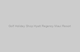 Hyatt Regency Maui Resort & Spa 4*